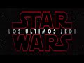 Star Wars Los Últimos Jedi - Trailer 2 (Español Latino)