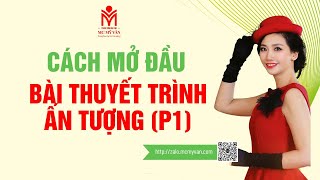 Cách mở đầu bài thuyết trình ấn tượng (phần 1)- MC MỸ VÂN