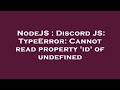 NodeJS : Discord JS: TypeError: Cannot read property 'id' of undefined