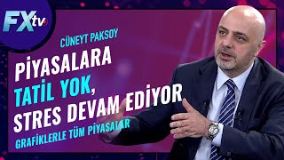 Piyasalara tatil yok, stres devam ediyor - Grafiklerle tüm piyasalar | Cüneyt Paksoy