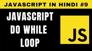 JavaScript do while Loop in Hindi - Tutorial #9