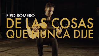 Pipo Romero - De las Cosas que Nunca Dije