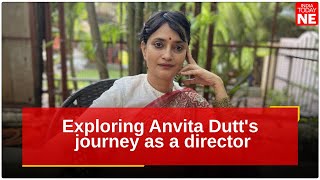 In conversation with filmmaker Anvita Dutt, exploring her journey as a director