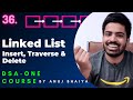 Linked List Data Structure | Insert, Traverse and Delete Nodes in a Linked List | DSA-One Course #36
