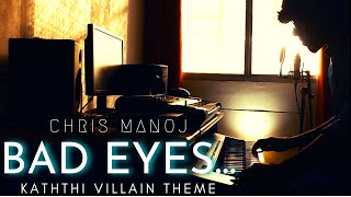Bad Eyes | Kaththi Villain Theme | Kaththi Flute Bgm | Piano | Chris Manoj