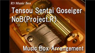 Tensou Sentai Goseiger/NoB(Project.R) [Music Box]