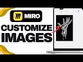How to Work with Images in Miro | Import, Resize, Crop & Manage Pictures Easily