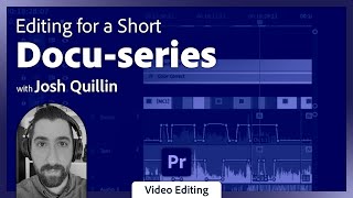 Cutting Documentary Footage in Premiere Pro with Josh Quillin