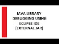 Java Tutorial - Debugging a Java Library File (JAR File) In Eclipse IDE