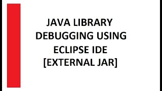 Java Tutorial - Debugging a Java Library File (JAR File) In Eclipse IDE
