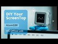 🛠️ M5 Office Lab Vol.2: DIY Your ScreenTop Assistant 🤖✨