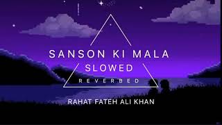 SANSON KI MALA SLOWED AND REVERBED | RAHAT FATEH ALI KHAN |