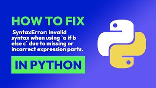 How to fix SyntaxError: invalid syntax when using `a if b else c` due to mis... in Python