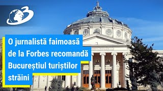 O jurnalistă faimoasă de la Forbes recomandă Bucureștiul pentru vacanța turiștilor străini