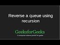 Reversing a queue using recursion | GeeksforGeeks