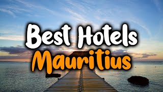 Best Hotels In Mauritius - For Families, Couples, Work Trips, Luxury & Budget