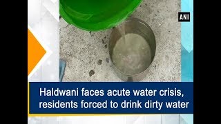 Haldwani faces acute water crisis, residents forced to drink dirty water - Uttarakhand News