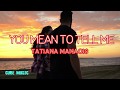 Tatiana Manaois You Mean To Tell Me - Cube Music Lyrics