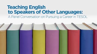 Teaching English to Speakers of Other Languages: A Panel Conversation on Pursuing a Career in TESOL