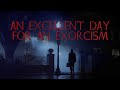 An Excellent Day for an Exorcism