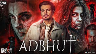 Adbhut Full Movie | Nawazuddin Siddiqui | Diana Penty | Shreya Dhanwanthary | Rohan | Reveiw \u0026 Facts