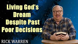 Living God’s Dream Despite Past Poor Decisions  with Pastor Rick Warren