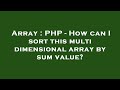 Array : PHP - How can I sort this multi dimensional array by sum value?