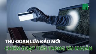 Thủ đoạn lừa đảo mới chiếm đoạt tiền trong tài khoản | VTC14