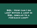 SQL : How can I do loop within a loop in SQL, similar to a for-each loop?