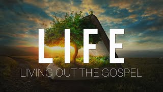 Lesson Three | Life: Living Out The Gospel