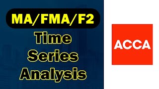 Forecasting Using Time Series Analysis | ACCA MA F2 FMA