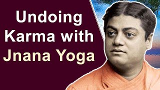 Swami Vivekananda explains Gist of Jnana Yoga – Method of Undoing Karma Know Thyself