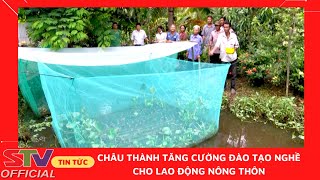 STV - Đã có trên 400 lao động nông thôn tại Châu Thành được đào tạo nghề năm 2022