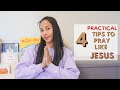 HOW TO PRAY LIKE JESUS | Tips for Praying to God | How to Improve Your Prayer Life