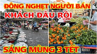 KHÁCH ĐÂU RỒI ĐÔNG NGHẸT NGƯỜI BÁN CHỢ PHÚ LÂM SÁNG MÙNG 3 TẾT