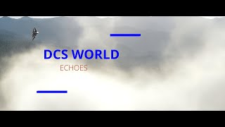 DCS WORLD: ECHOES (CINEMATIC)