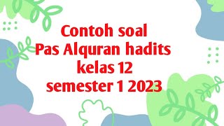 Contoh soal Penilaian Akhir Semester Al-Quran hadits kelas 12 semester 1 2023