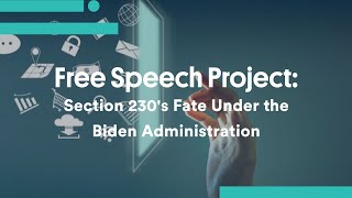 Free Speech Project: Section 230's Fate Under the Biden Administration