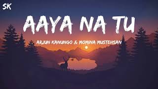 Aaya Na Tu ( LYRICS ) - Arjun Kanungo & Momina mustehsan