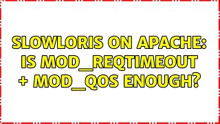 Slowloris on Apache: is mod_reqtimeout + mod_qos enough?