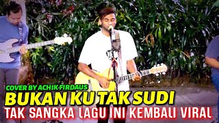 🔥Inilah Lagu Kembali VIRAL❗Bikin Meremang Tengkuk Bila Dengar..BUKAN KU TAK SUDI' Cover By ACHIK