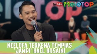 Neelofa Terkena Tempias 'Jampi' Hael Husaini - MeleTOP Episod 245 [11.7.2017]