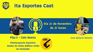 Ita Esportes Cast - Caio Baena - Gestor do Clube Atlético União de Itanhaém- EP 11