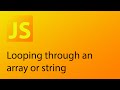 JavaScript Tutorial 18 - Looping through an array or string