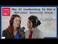 Why AI Leadership Is Now a National Security Issue