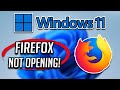 Mozilla Firefox Not Opening In Windows 11 - EASY FIX