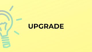 What is the meaning of the word UPGRADE?