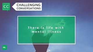 There is life with mental illness - Challenging Conversations webinar