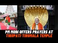 PM Modi offers prayers at Tirupati Tirumala Temple