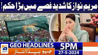 Geo News Headlines 5 PM | PML-N - Maryam Nawaz Big Announcement | 27th May 2024